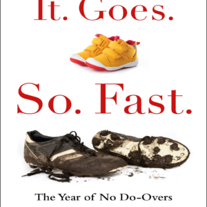 It. Goes. So. Fast. by Mary Louise Kelly – Memoir on Parenting, Time & No Do-Overs | Buy & Reviews