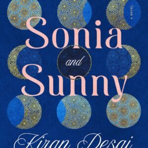 The Loneliness of Sonia and Sunny by Kiran Desai – Epic Love & Family Saga